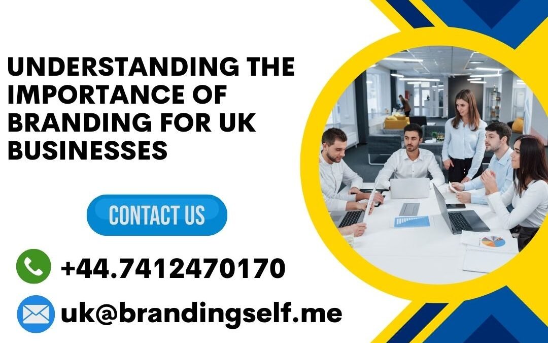 Understanding the Importance of Branding for UK Businesses